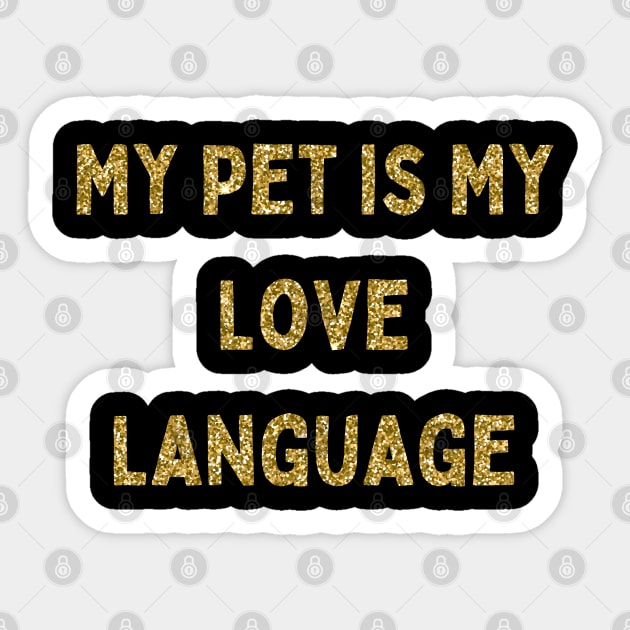 My Pet is My Love Language, Love Your Pet Day, Gold Glitter Sticker by DivShot 